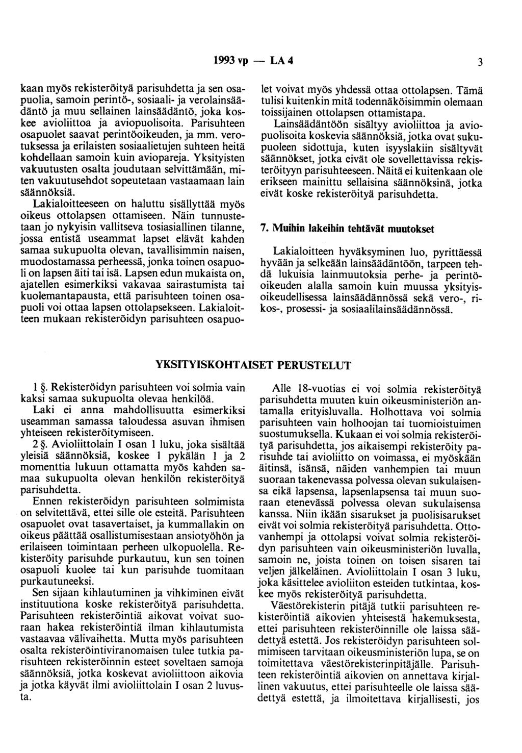 1993 vp- LA4 3 kaan myös rekisteröityä parisuhdetta ja sen osapuolia, samoin perintö-, sosiaali- ja verolainsäädäntö ja muu sellainen lainsäädäntö, joka koskee avioliittoa ja aviopuolisoita.
