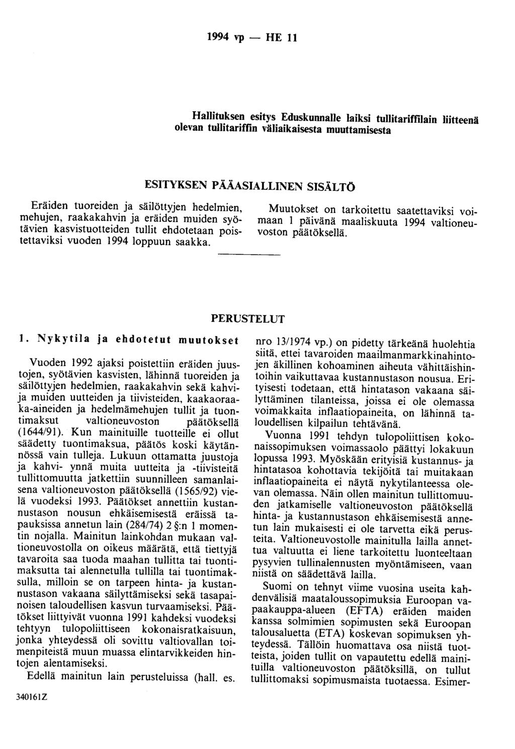 1994 vp - HE 11 HaJiituksen esitys EduskunnaiJe laiksi tullitariffilain liitteenä olevan tullitariffin väliaikaisesta muuttamisesta ESITYKSEN PÄÄASIALLINEN SISÄLTÖ Eräiden tuoreiden ja säilöttyjen