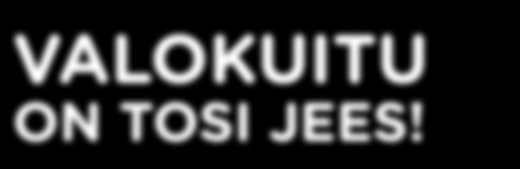 Pätkimätön netti 24/7 ylivoimainen yhteys nopeudeltaan ja tiedonkäsittelykapasiteetiltaan Mahdollistaa mm.