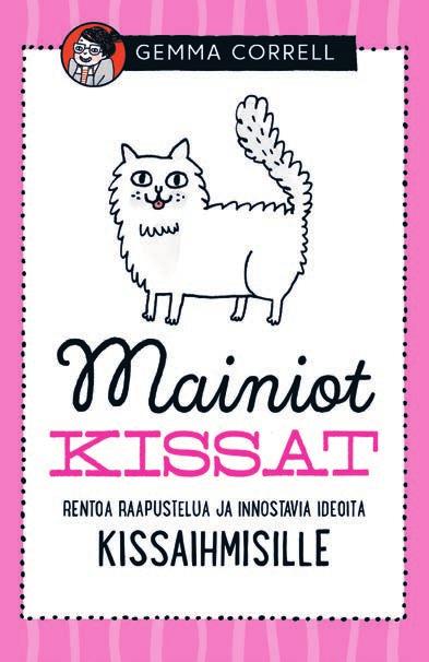 24 Runo- ja lahjakirjat GEMMA CORRELL Mainiot kissat Rentoa raapustelua ja innostavia ideoita kissaihmisille TÄMÄ KIRJA hurmaa kissaihmisen ikään katsomatta.
