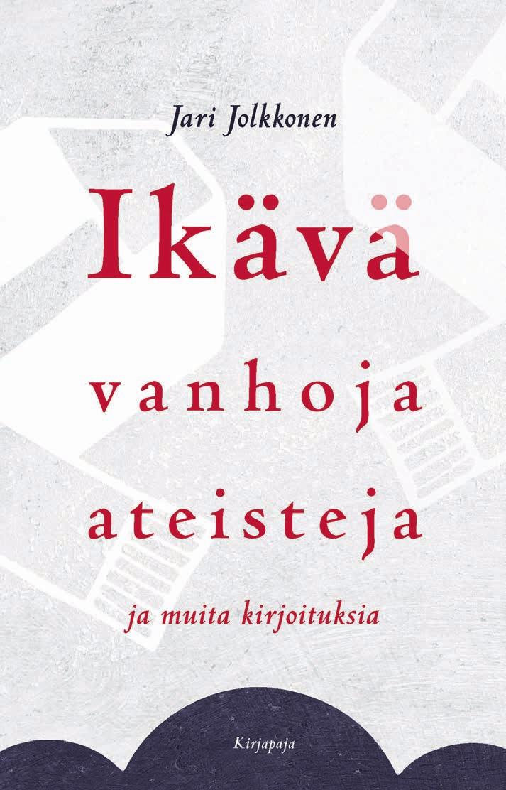 28 Hengellinen elämä, teologia, etiikka JARI JOLKKONEN Ikävä vanhoja ateisteja ja muita kirjoituksia PIISPA JARI JOLKKONEN ottaa uutuusteoksessaan kantaa ajankohtaisiin teemoihin.