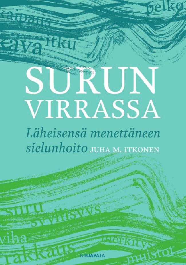 Hengellinen elämä, teologia, etiikka 31 JUHA M. ITKONEN on väitellyt kirkon antamasta tuesta kohtukuolemaperheille. Työssään pappina hän kohtaa jatkuvasti läheisensä menettäneitä.