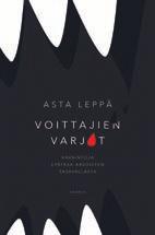 6 Yhteiskunta, kulttuuri, filosofia ASTA LEPPÄ on Raisiossa asuva toimittaja ja tietokirjailija. Hän on kirjoittanut mm. teoksen Voittajien varjot Elämää eriarvoisten tasavallassa (2017).