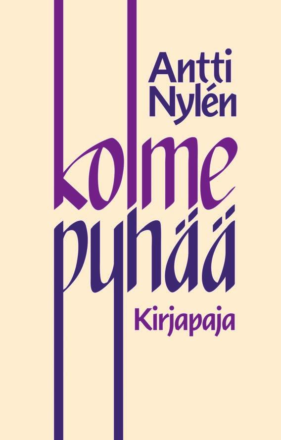 ANTTI NYLÉN Kolme pyhää» Vakaumus, joka ei satuta haltijaansa, on arvoton ANTTI NYLÉN tarttuu uutuuskirjassaan kolmeen satoja vuosia sitten eläneeseen ihmiseen, jotka ovat pitkään vaivanneet hänen