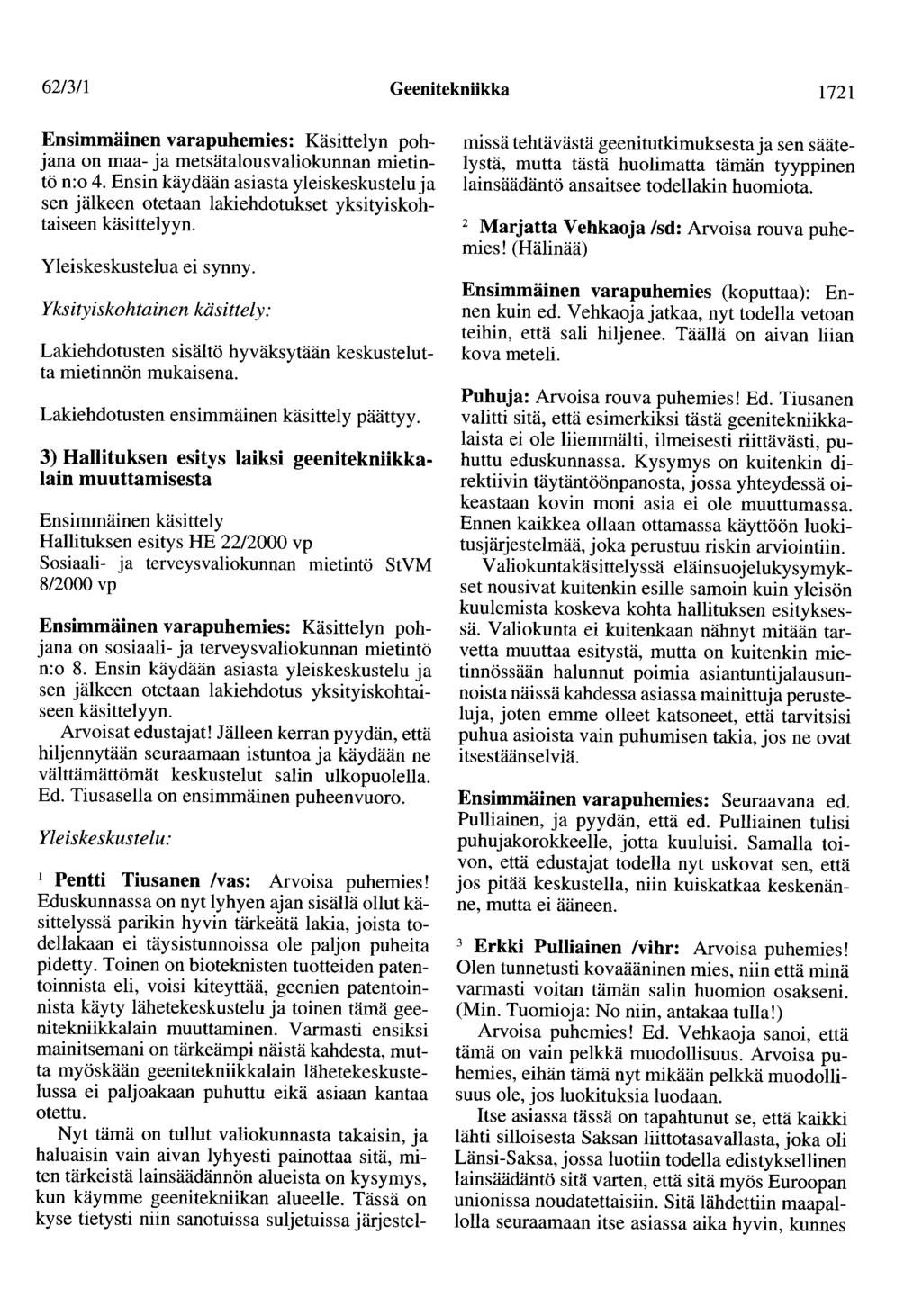 62/3/1 Geenitekniikka 1721 Ensimmäinen varapuhemies: Käsittelyn pohjana on maa- ja metsätalousvaliokunnan mietintö n:o 4.