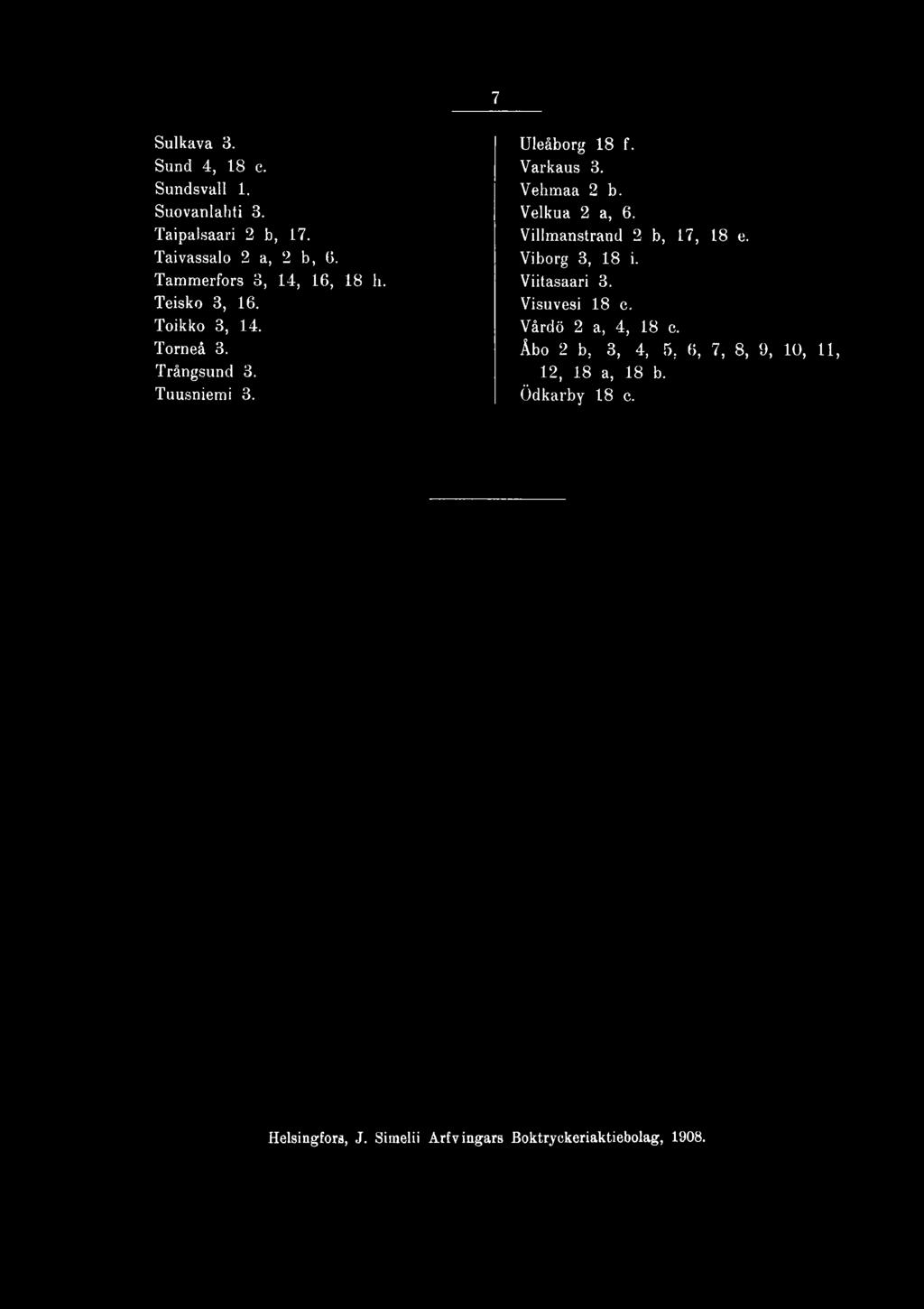 Viborg 3, 18 i. Viitasaari 3. Visuvesi 18 c. Värdö 2 a, 4, 18 c.