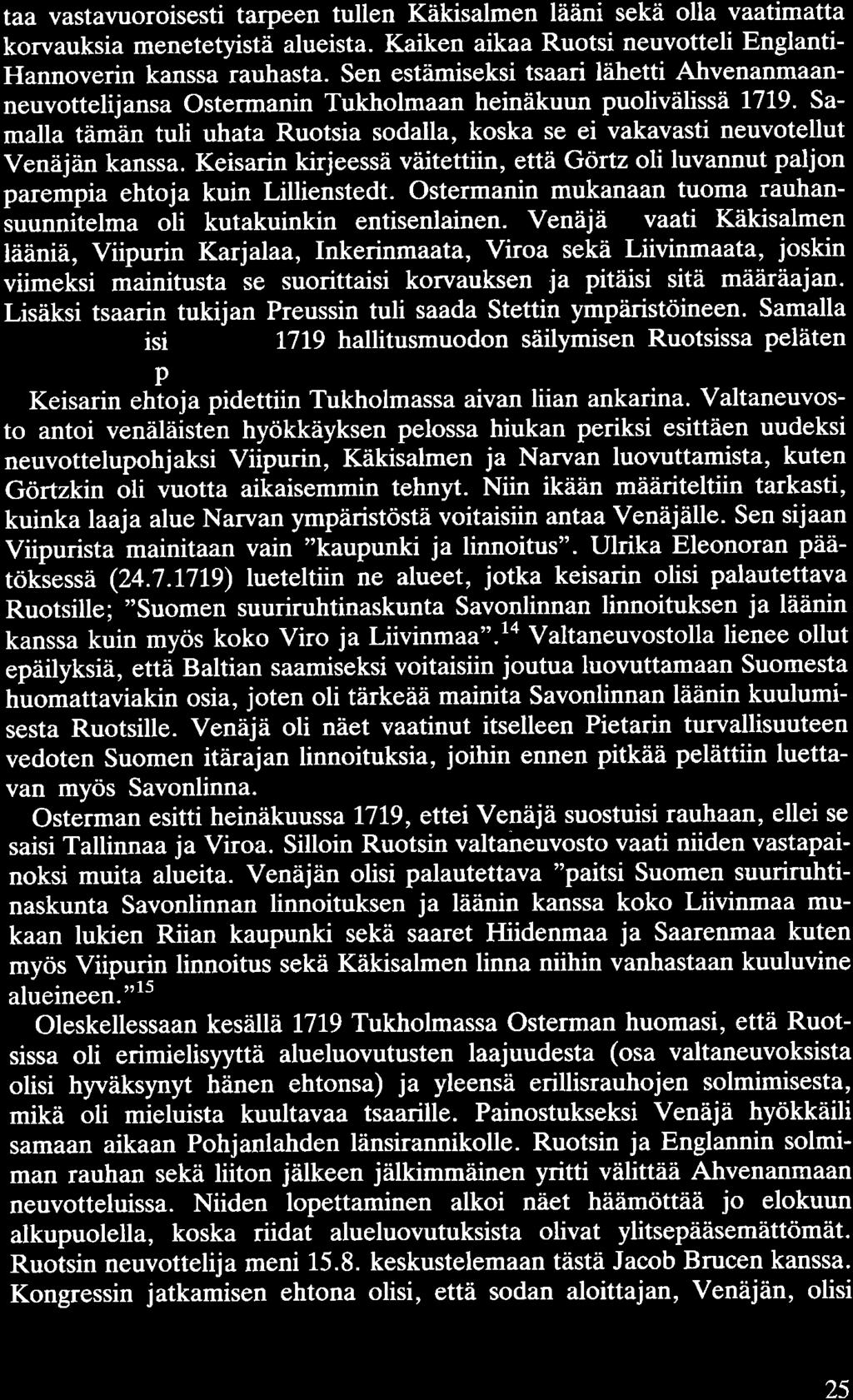 taa vastavuoroisesti tarpeen tullen Käkisalmen lääni sekä olla vaatimatta korvauksia menetetyistä alueista. Kaiken aikaa Ruotsi neuvotteli Englanti- Hannoverin kanssa rauhasta.