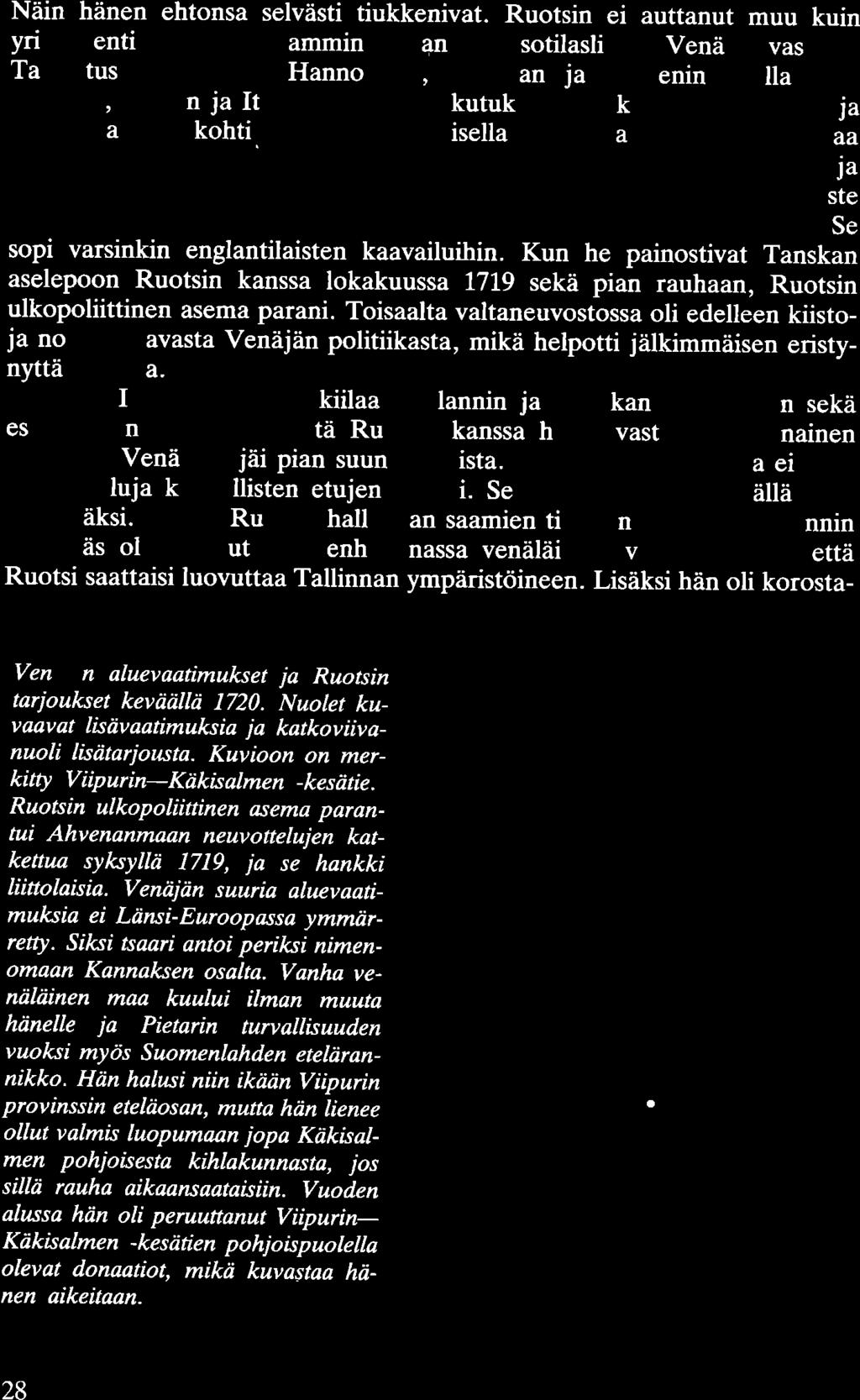 Näin hänen ehtonsa selvästi tiukkenivat. Ruotsin ei auttanut muu kuin yrittää entistä ponnekkaammin aik.al!-nsaada sotilasliittoa Venäjää vastaan.