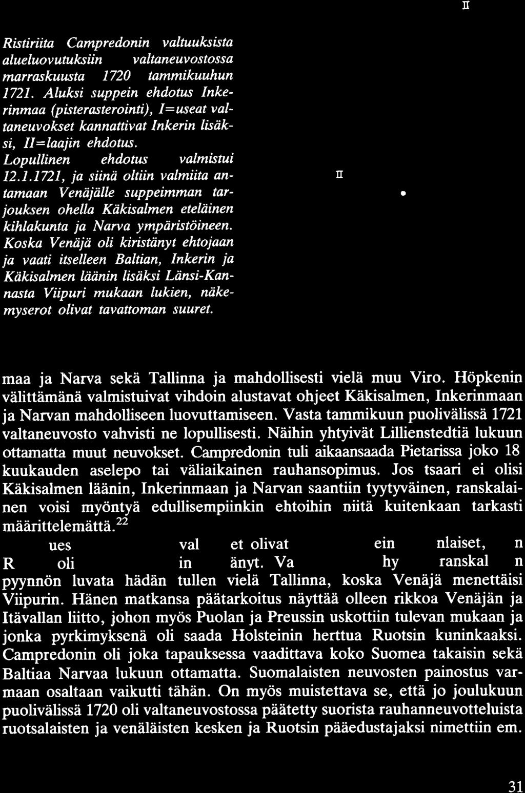 Ristiriita Campredonin valtuuksista alue luovutuksiin valtaneuvostossa marraskuusta 1720 tammikuuhun 1721. Aluksi suppein ehdotus Inkerinmaa (pisterasterointi),!