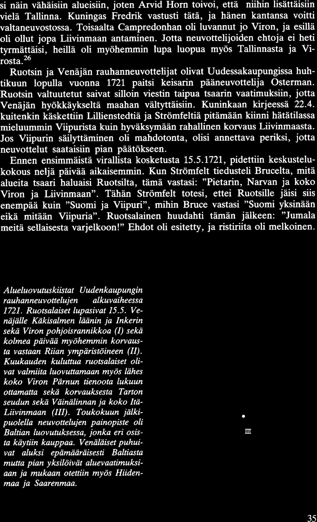 si näin vähäisiin alueisiin, joten Arvid Horn toivoi, että niihin lisättäisiin vielä Tallinna. Kuningas Fredrik vastusti tätä, ja hänen kantansa voitti valtaneuvostossa.