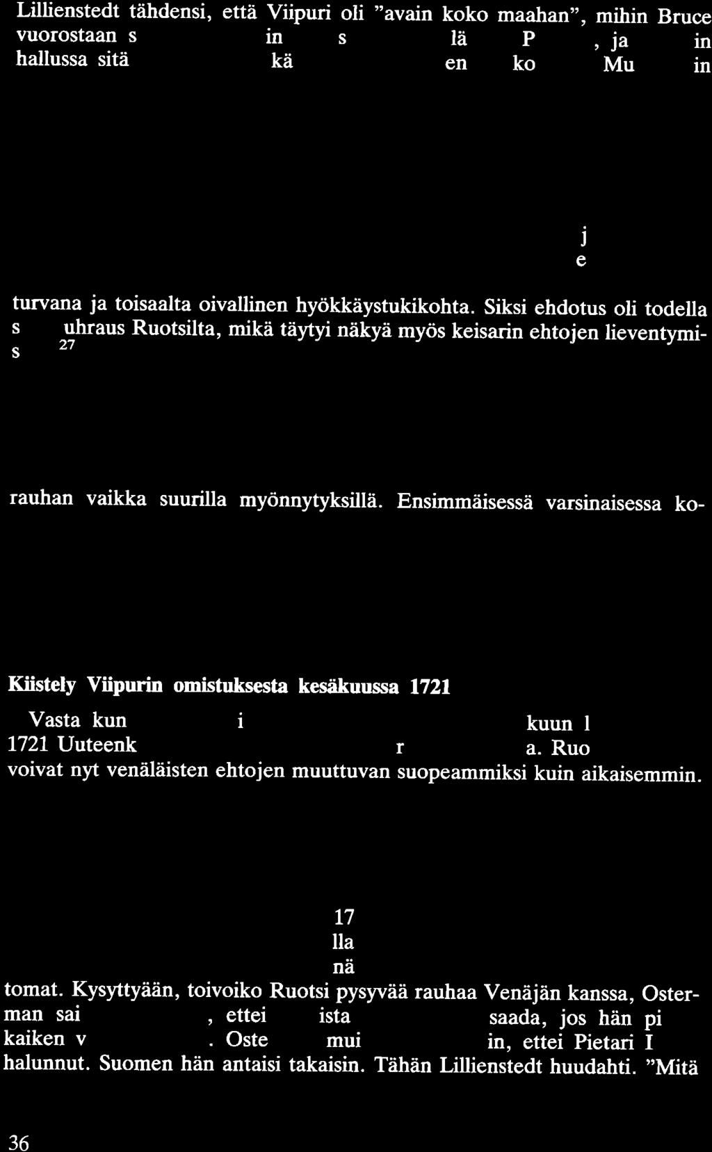 Lillienstedt tähdensi, että Viipuri oli "avain koko maahan", mihin Bruce vuorostaan sanoi kaupungin sijaitsevan liian lähellä Pietaria, ja Ruotsin hallussa sitä voisi helposti käyttää hyökkäyksen
