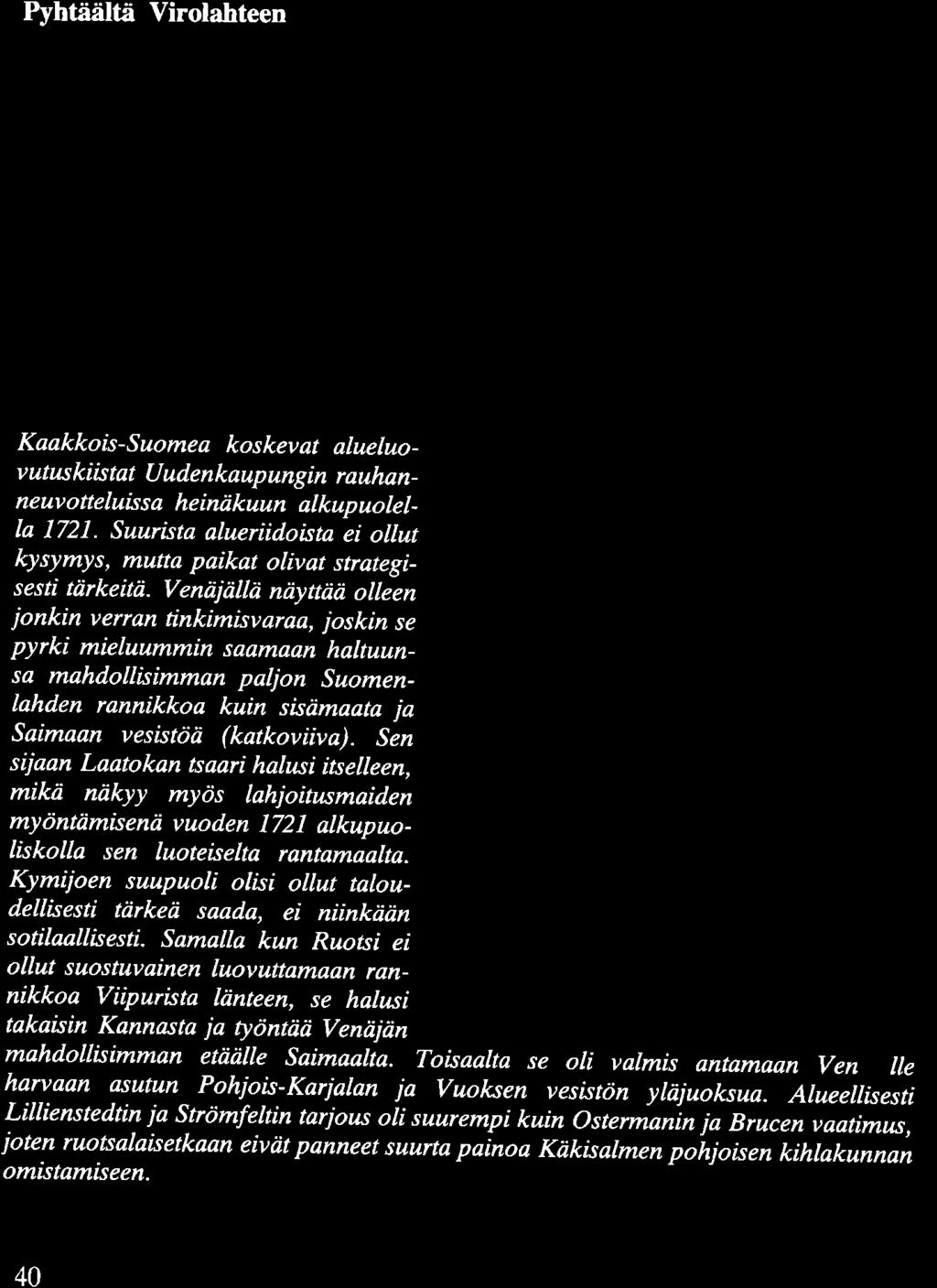 sisäisiin asioihin he vaativat sopimukseen salaista pykälää jossa keisarilla olisi oikeus toimia herttuan hyväksi niin että tästä tulisi Ruotsin kruununperijä. Kysymys oli esiuä valtaneuvostossa 1.-3.