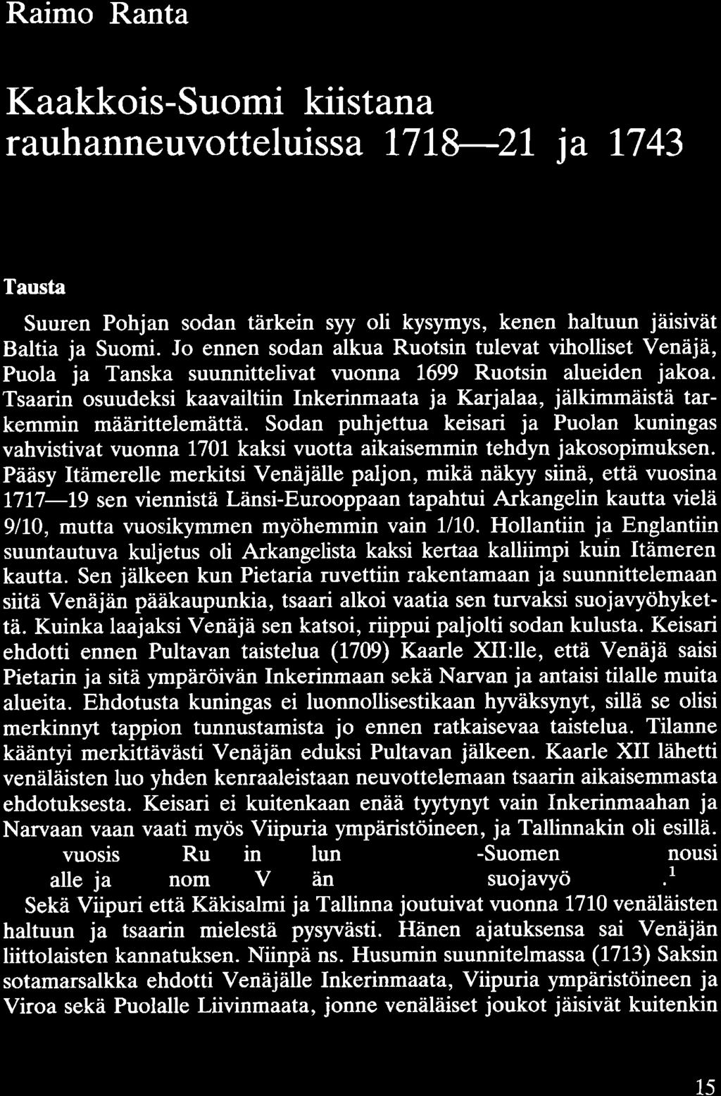 Raimo Ranta Kaakkois-Suomi kiistana rauhanneuvotteluissa 1718--21 ja 1743 Tausta Suuren Pohjan sodan tärkein syy oli kysymys, kenen haltuun jäisivät Baltia ja Suomi.