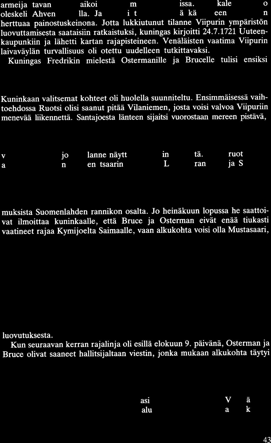 armeija tavan takaa aikoi nousta maihin Ruotsissa. Sen kaleerilaivasto oleskeli Ahvenanmaalla. Jatkuvasti tsaari näyttää käyttäneen Holsteinin herttuaa painostuskeinona.