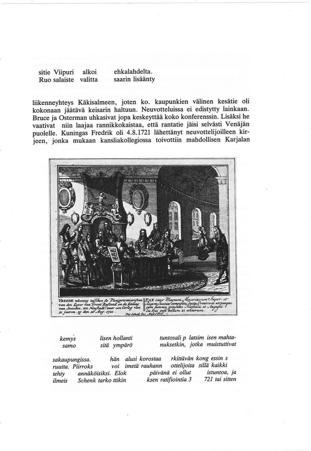 tavansa vain turvallisen purjehdusreitin Viipuriin, jonka itäpuolella oli tavoitteena vanha Ruotsin ja Venäjän välinen rajalinja. Heidän mielestään vesitie Viipuriin alkoi jo Vehkalabdelta.