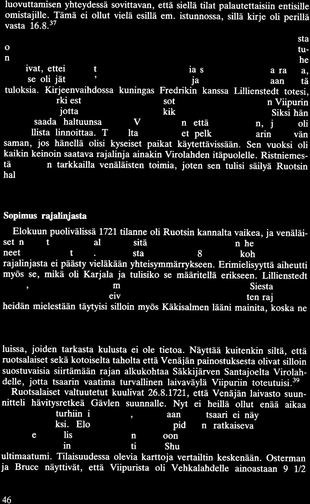 luovuttamisen yhteydessä sovittavan, että siellä tilat palautettaisiin entisille omistajille. Tämä ei ollut vielä esillä em. istunnossa, sillä kirje oli perillä vasta 16.8.