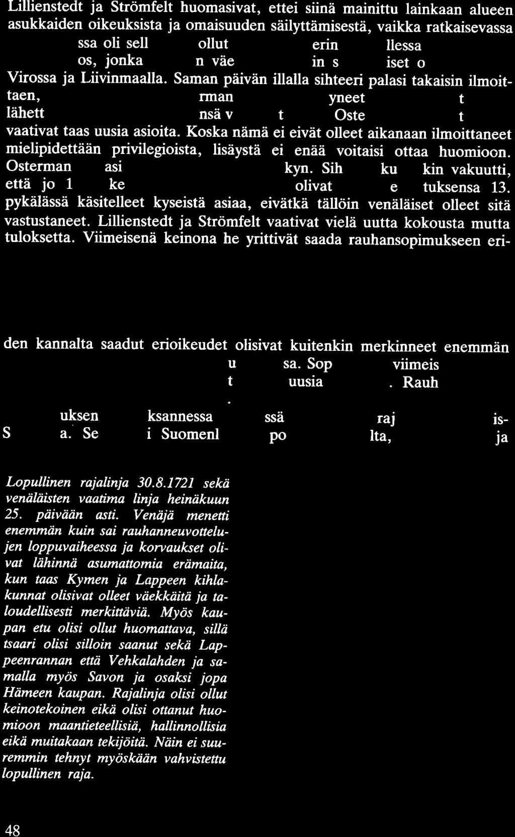 Lillienstedt ja Strömfelt huomasivat, ettei siinä mainittu lainkaan alueen asukkaiden oikeuksista ja omaisuuden säilyttämisestä, vaikka ratkaisevassa neuvottelussa oli sellaisesta ollut puhe.
