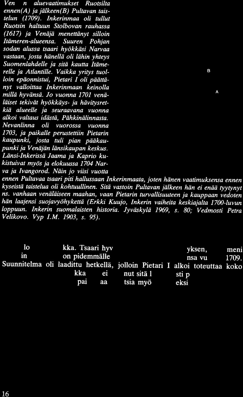 Venäjän aluevaatimukset Ruotsilta ennen( A) ja jälkeen( B) Pultavan taistelun (1709). Inkerinmaa oli tullut Ruotsin haltuun Stolbovan rauhassa (1617) ja Venäjä menettänyt silloin Itämeren-alueensa.