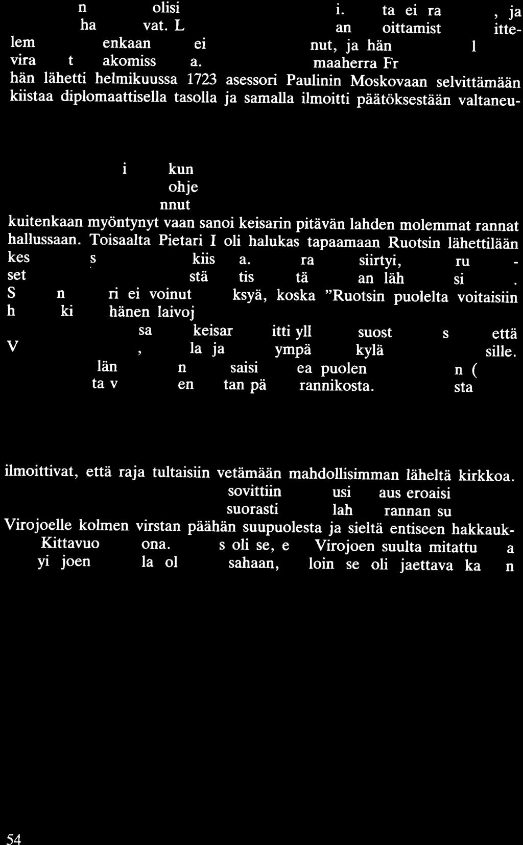 Virolahden kirkko olisi sovittu lähtökohdaksi. Kiista ei ratkennut, ja komissiot hajaantuivat. Löwenkin siirtyi Haminan linnoittamista suunnittelemaan.