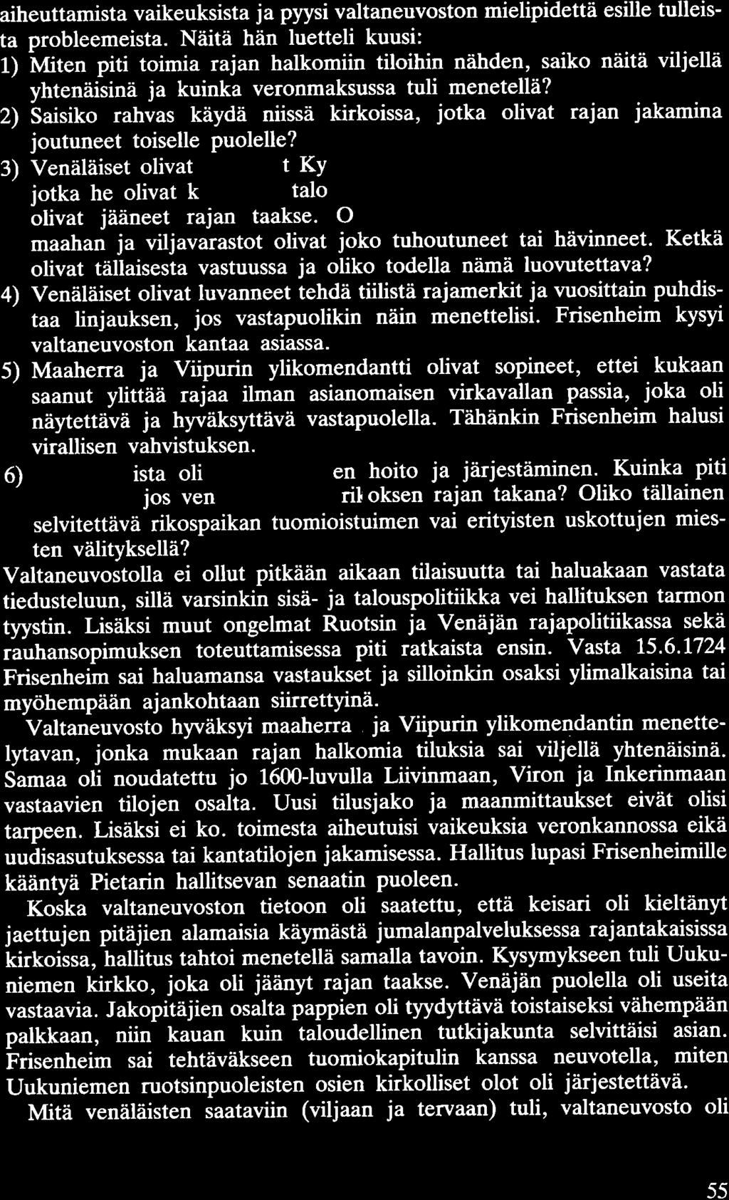 aiheuttamista vaikeuksista ja pyysi valtaneuvoston mielipidettä esille tulleista probleemeista.