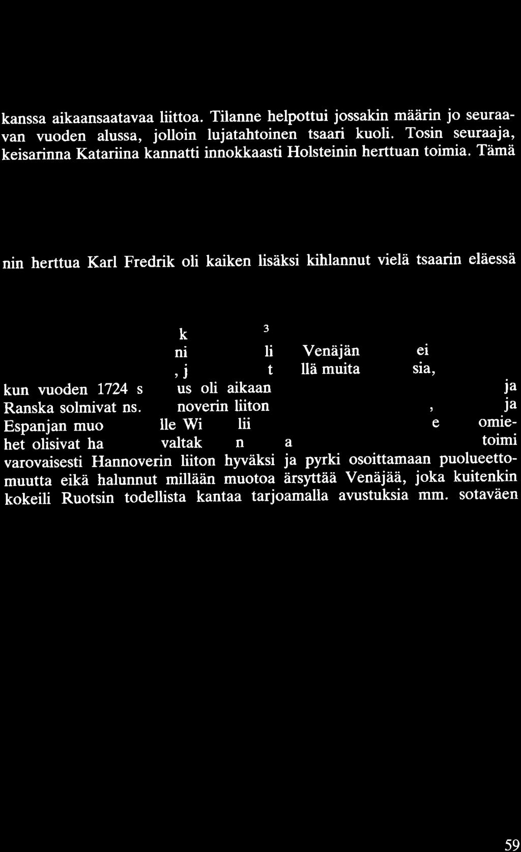 eikä entisiä privilegioita hyväksytty, mitä Ruotsi oli rauhanneuvottelujen loppuvaiheessa voimakkaasti vaatinut. Liittosopimus aikaansaatiin 22.2.1724 ja solmittiin peräti 12 vuodeksi.