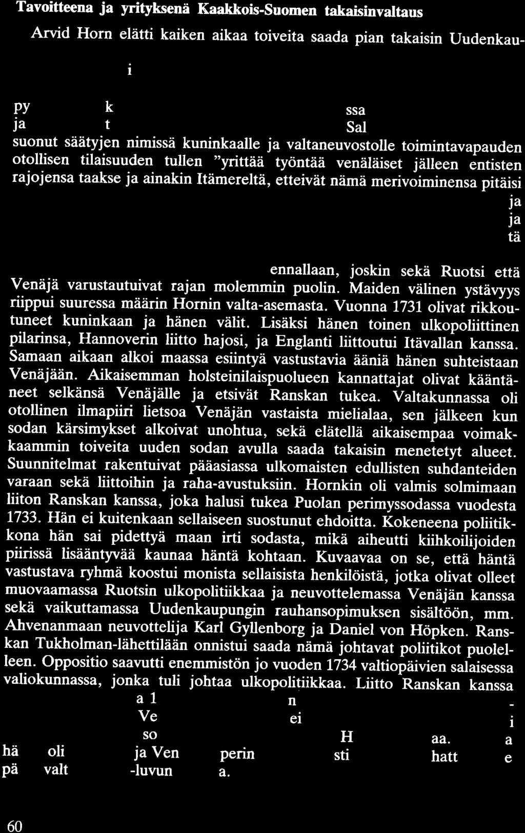 Tavoitteena ja yrityksenä Kaakkois-Suomen takaisinvaltaus Arvid Horn elätti kaiken aikaa toiveita saada pian takaisin Uudenkaupungin rauhassa menetetyt alueet.