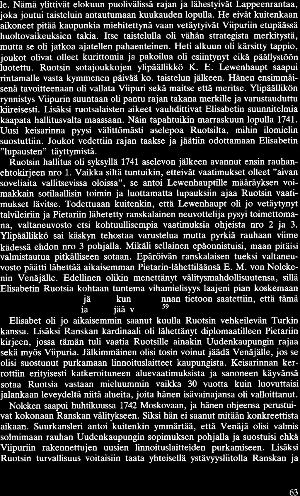 le. Nämä ylittivät elokuun puolivälissä rajan ja lähestyivät Lappeenrantaa, joka joutui taisteluin antautumaan kuukauden lopulla.