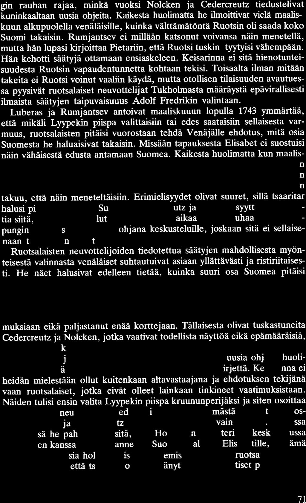 gin rauhan rajaa, minkä vuoksi Nolcken ja Cedercreutz tiedustelivat kuninkaaltaan uusia ohjeita.