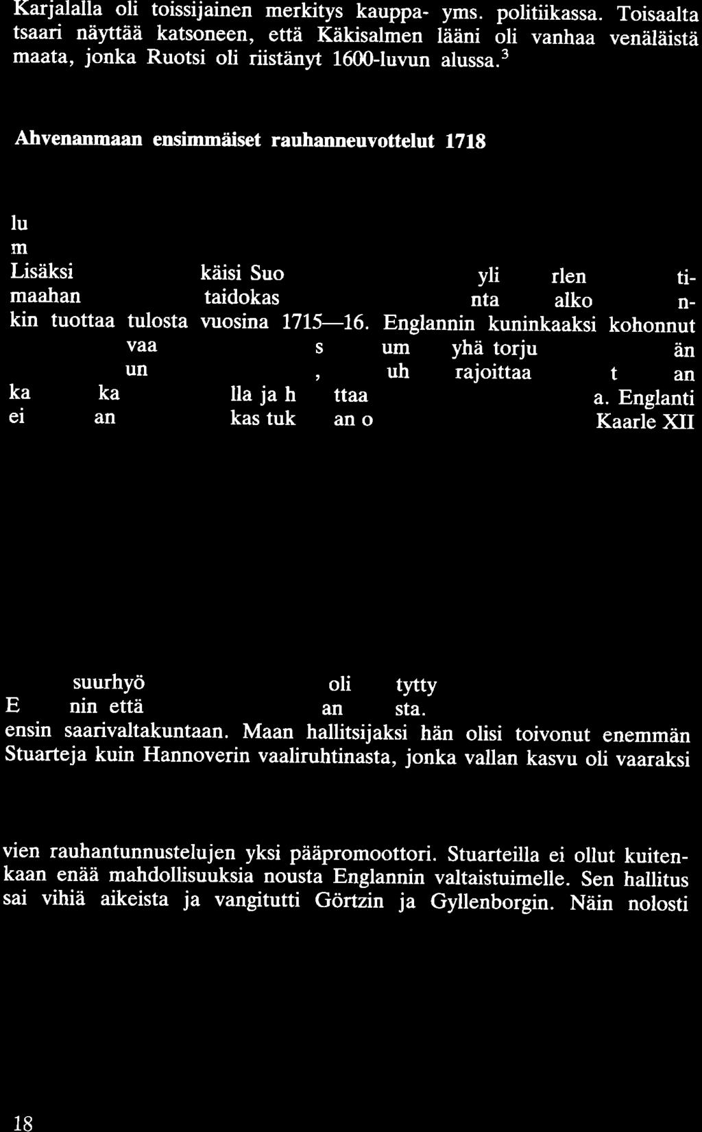 Karjalalla oli toissijainen merkitys kauppa- yms. politiikassa. Toisaalta tsaari näyttää katsoneen, että Käkisalmen lääni oli vanhaa venäläistä maata, jonka Ruotsi oli riistänyt 1600-luvun alussa.