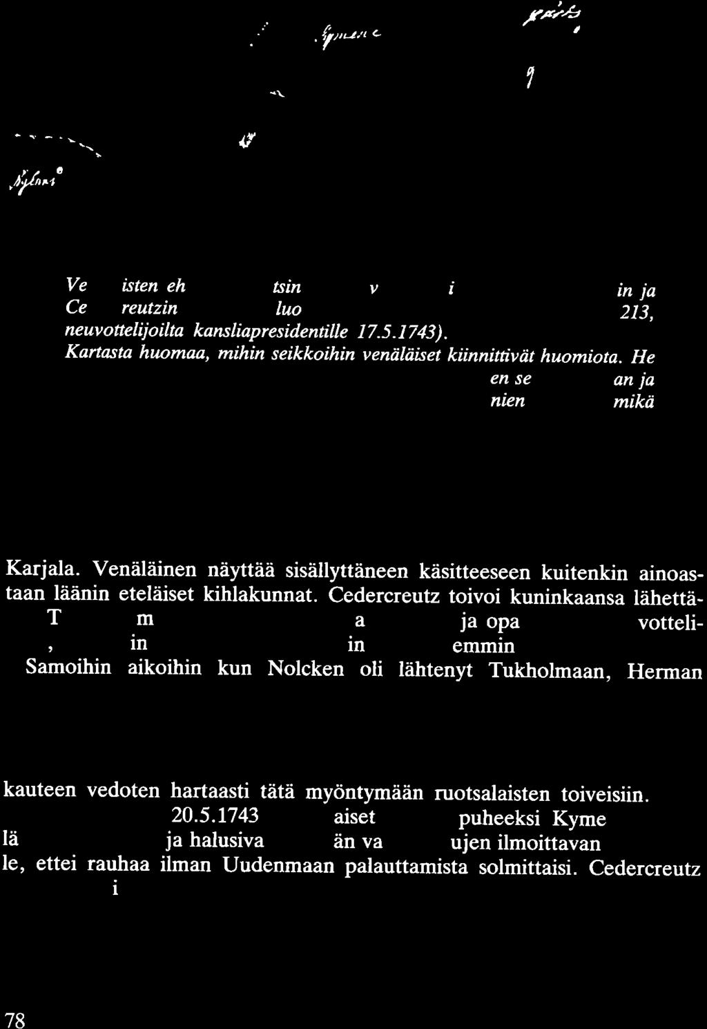 ...... -. '\,,. Venäläisten ehdotus Ruotsin alueluovutukseksi 17.5.1743 Nolcke11in ja Cedercreutzin piirtämän luonnoksen mukaan (RVA Muscovitica 213, neuvottelijoilta kansliapresidentille 17.5.1743).