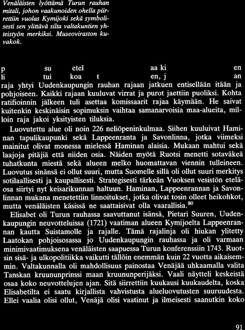 Venäläisten lyöttämä Turun rauhan mitali, johon vaakunoiden ohella piirrettiin vuolas Kymijoki sekä symbolisesti sen ylittävä silta valtakuntien yhteistyön merkiksi. Museoviraston kuvakok.