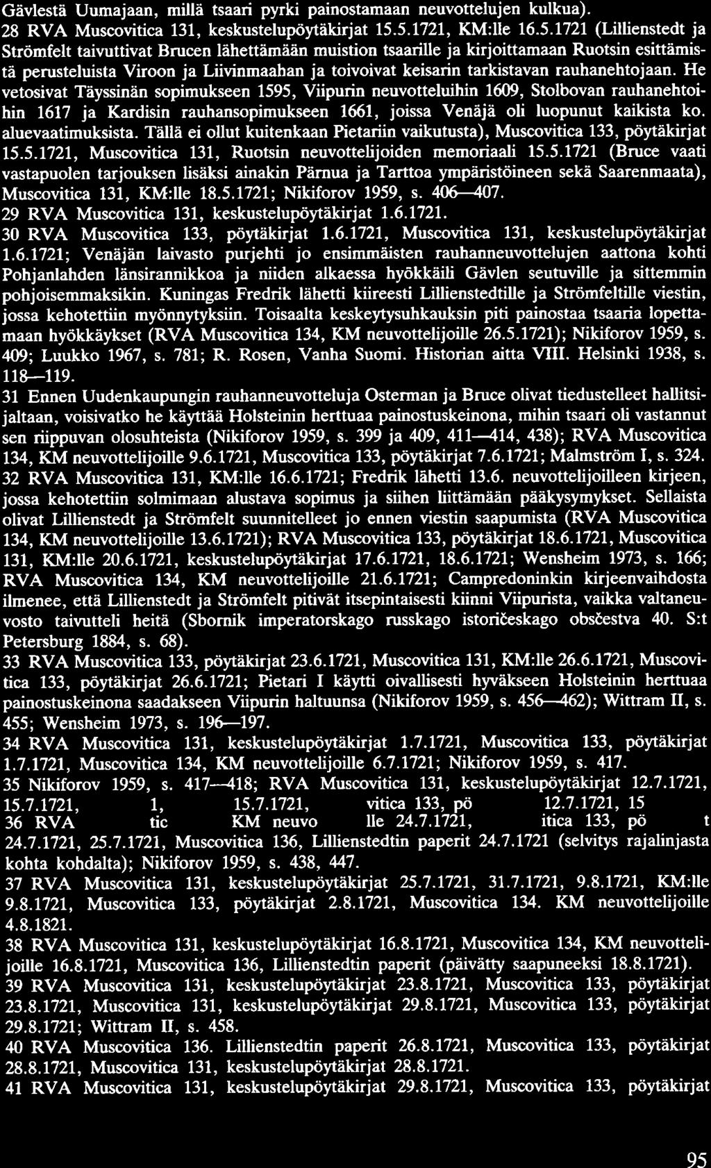Gävlestä Uumajaan, millä tsaari pyrki painostamaan neuvottelujen kulkua). 28 RVA Muscovitica 131, keskustelupöytäkirjat 15.