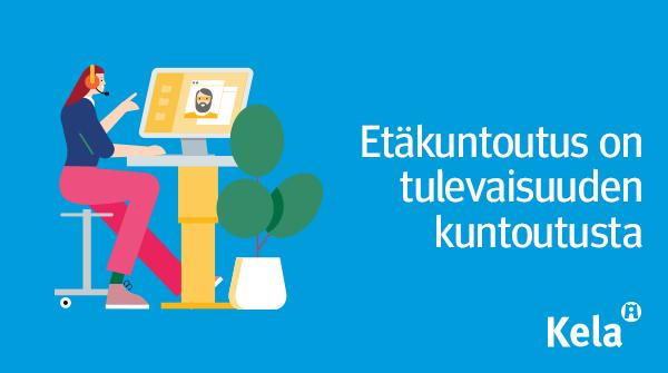 Miksi Kela kehittää etäkuntoutusta?