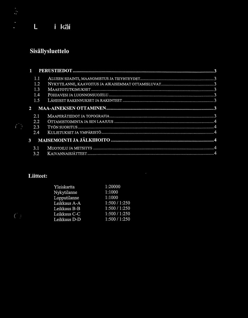 5 LAHEISET RAKENNUKSET JA RAKENTEET 3 2 MAA-AINEKSEN OTTAMINEN 3 2.1 MAAPERATIED0T JA T0P0GRAFIA 3 2.2 OTTAMIST0IMINTA JASEN LAAJUUS 4 (' 2.
