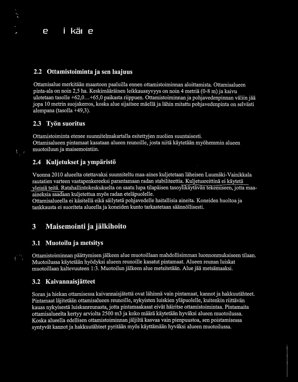 ii jopa 10 metrin suojakerros, koska alue sijaitsee maella ja lahin mitattu pohjavedenpinta on selvasti alempana (tasolla +49,3). 2.