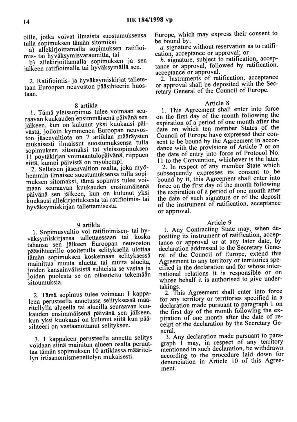 14 HE 184/1998 vp oille, jotka voivat ilmaista suostumuksensa tulla sopimuksen tämän sitomiksi a) allekirjoittamalla sopimuksen ratifioimis- tai hyväksymisvaraumitta, tai b) allekirjoittamalla