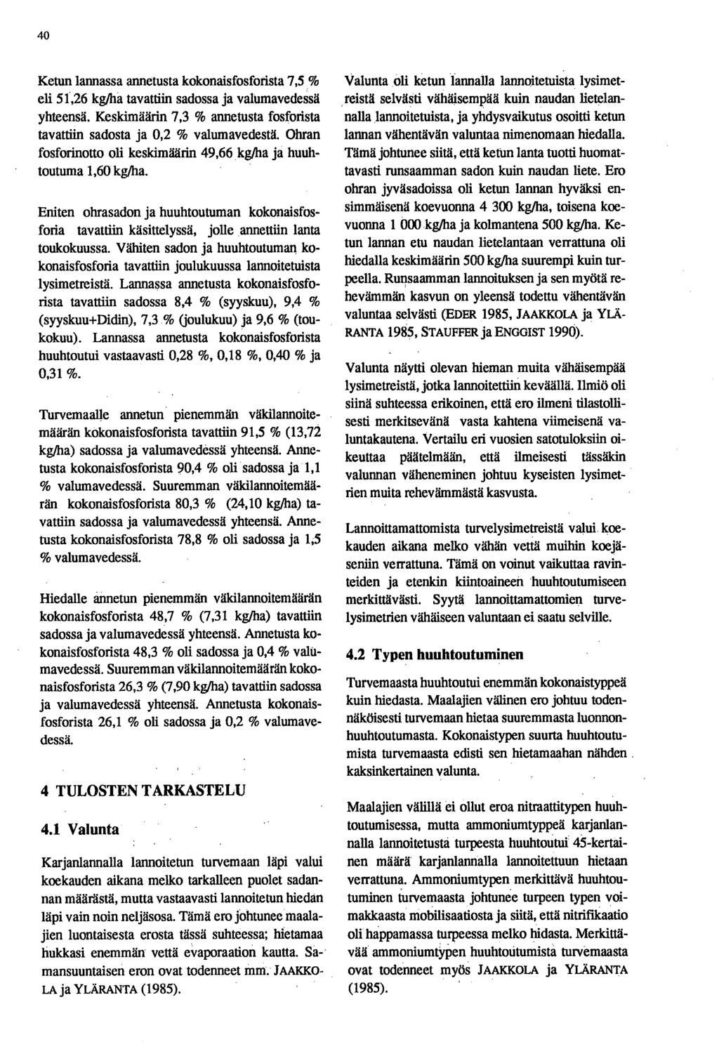 40 lannassa annetusta kokonaisfosforista 7,5 % eli 51,26 kg/ha tavattiin sadossa ja valumavedessä yhteensä. Keskimäärin 7,3 % annetusta fosforista tavattiin sadosta ja 0,2 % valumavedestä.