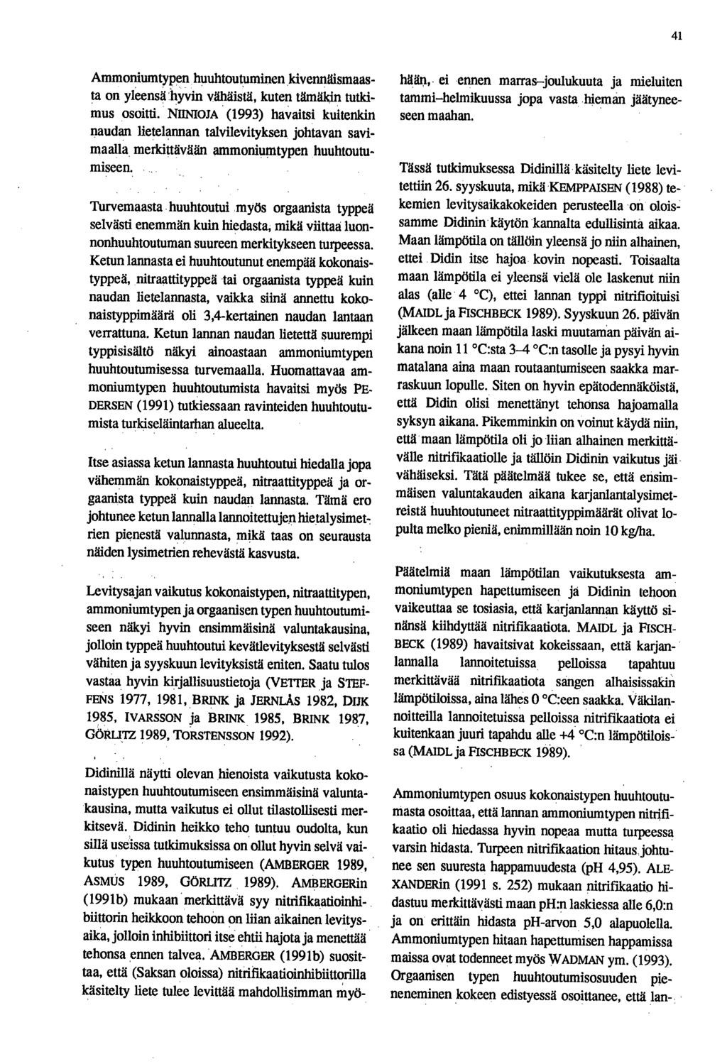 41 Ammoniumtypen huuhtoutuminen kivennäismaasta on yleensä ' hyvin vähäistä, kuten tämäkin tutkimus osoitti.