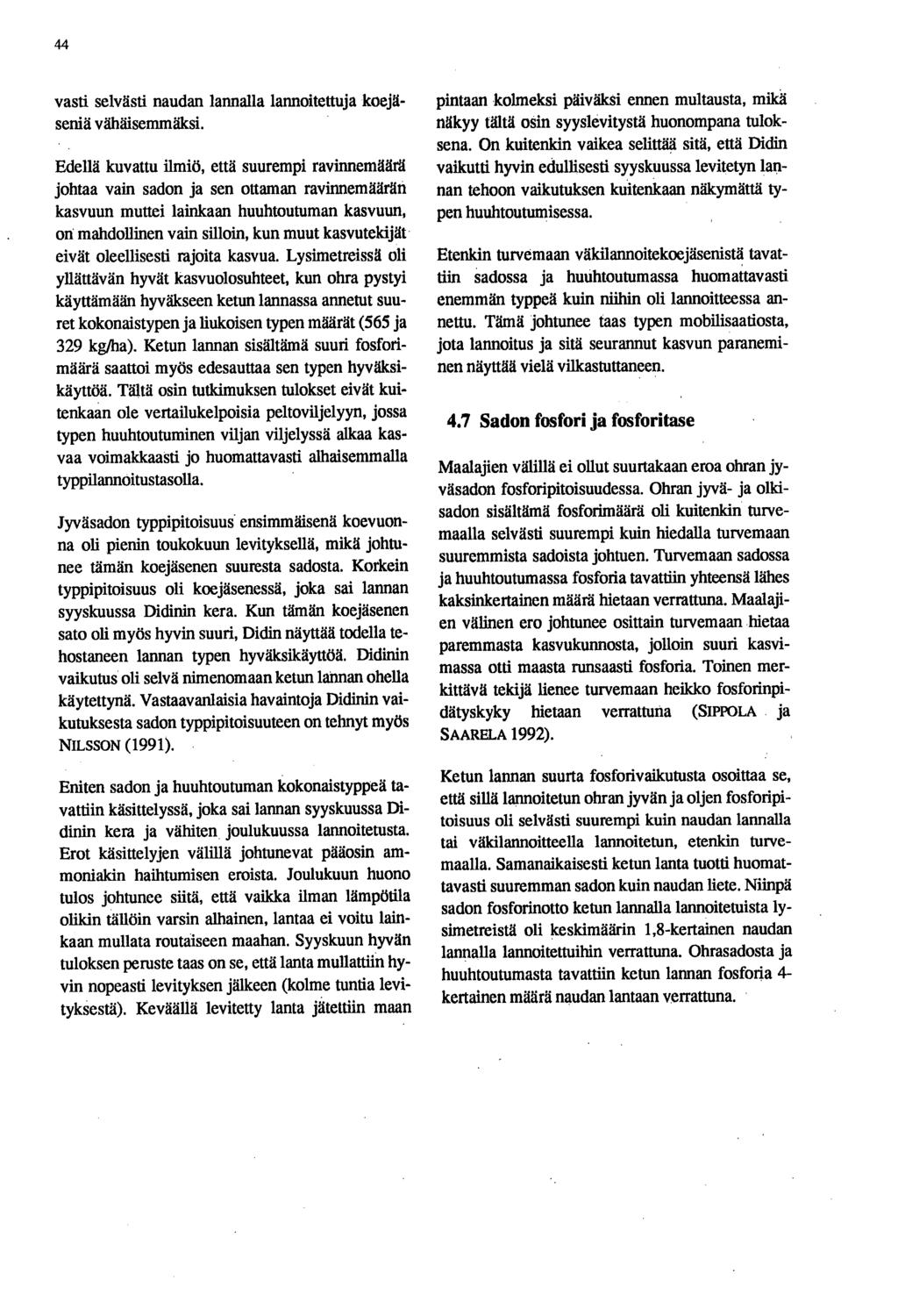 44 vasti selvästi naudan lannalla lannoitettuja koejäseniä vähäisemmäksi.