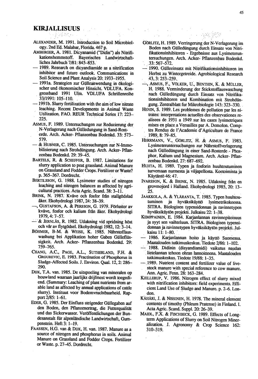45 KIRJALLISUUS ALEXANDER, M.. Introduction to Soi! Microbiology. 2nd Ed. Malabar, Florida. 467p. AMBERGER, A. 81. Dicyanarnid ("Didin") als Nitrifikationshemmstoff.