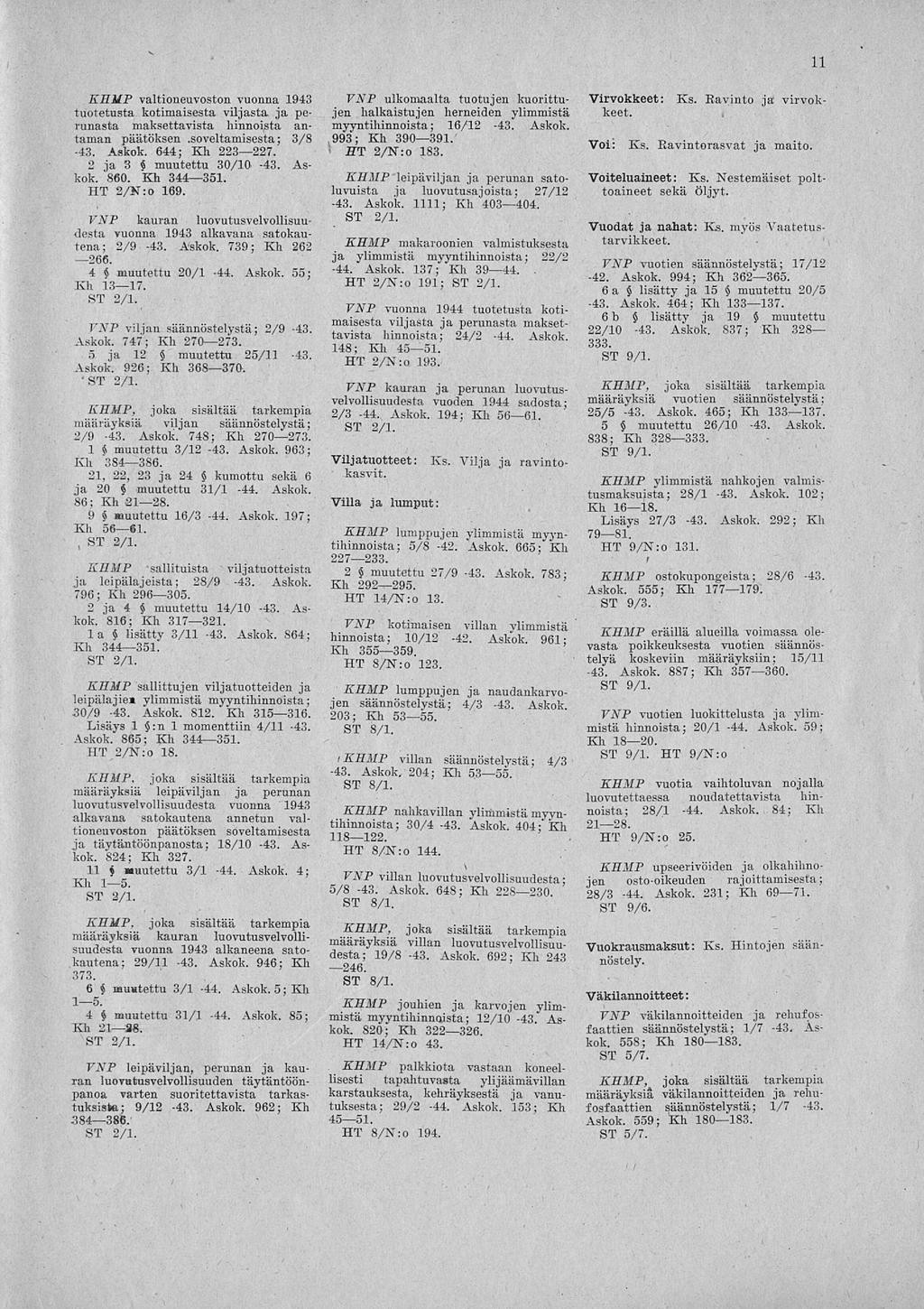 11 KHUP valtioneuvoston vuonna 1943 tuotetusta kotimaisesta viljasta, ja perunasta maksettavista hinnoista antaman päätöksen.soveltamisesta; 3/8-43. Askok. 644; Kh 223 227. 2 ja 3 f muutettu 30/10.