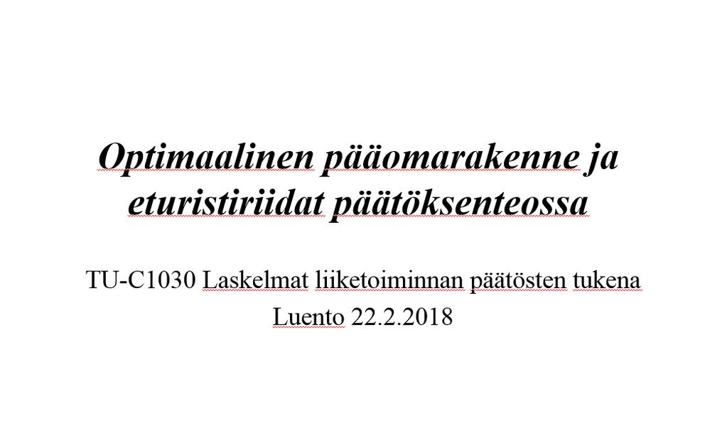 Luennon alkuosa käsittelee yrityksen pääomarakennetta (vieraan ja oman pääoman suhdetta) selittäviä teorioita.