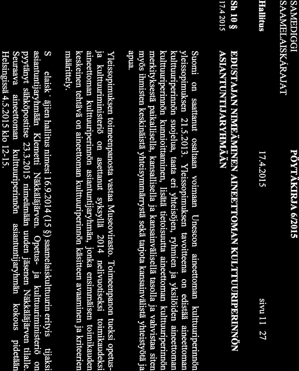 Hallitus 17.4.2015 sivu 11(27) Sh 10 EDUSTAJAN NIMEÄMINEN AINEETTOMAN KULTTUURIPERINNÖN 17.4.2015 ASIANTUNTIJARYHMÄÄN Suomi on saattanut osaltaan voimaan Unescon aineettoman kulttuuriperinnön yleissopimuksen 21.