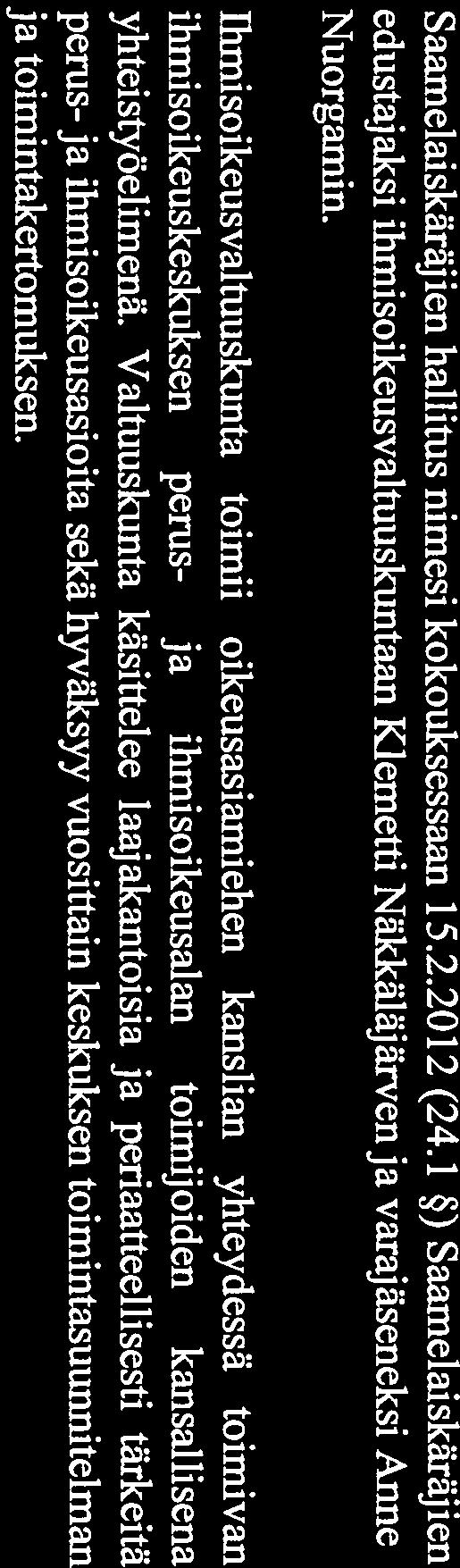 SÅMEDIGGI PÖYTÄKIRJA 6/2015 Hallitus 17.4.2015 sivu 13 (27) Sh 12 17.4.2015 EDUSTAJAN NIMEÄMINEN IHMISOIKEUSVALTUUSKUNTAAN Saamelaiskäräjien hallitus nimesi kokouksessaan 15.2.2012 (24.