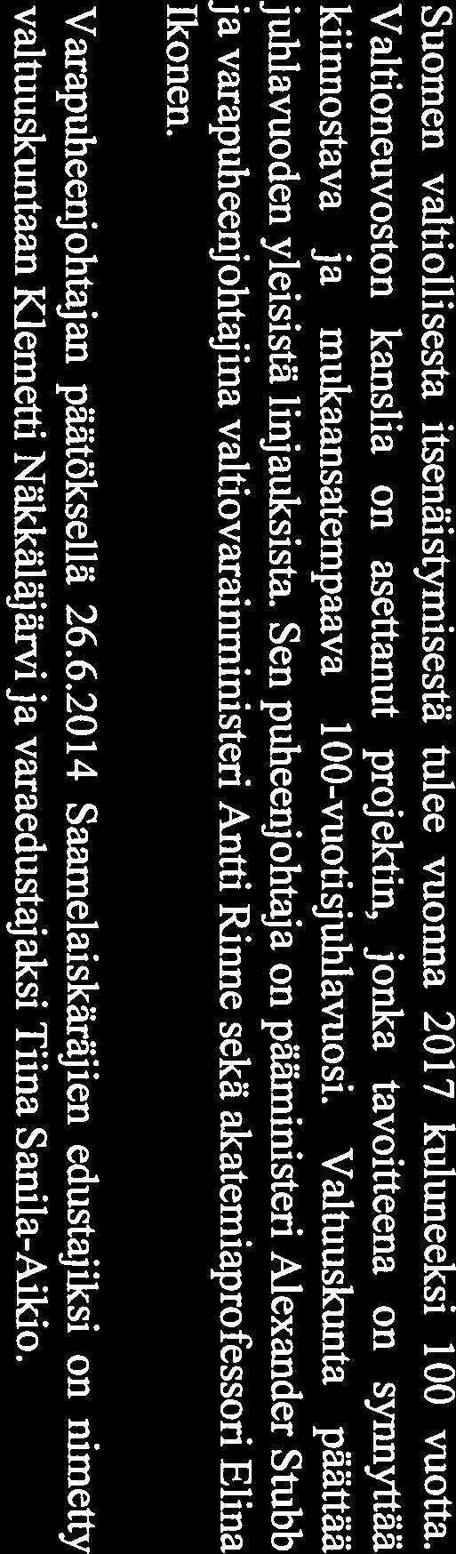 Hallitus 17.4.2015 sivu 16 (27) Sh 15 EDUSTAMEN NIMEÄMINEN SUOMEN ITSENÄISYYDEN 100-17.4.2015 VIJOTISJUHLAVUODEN PROJEKTIN VALTUUSKUNTAAN Suomen valtiollisesta itsenäistymisestä tulee vuonna 2017 kuluneeksi 100 vuotta.