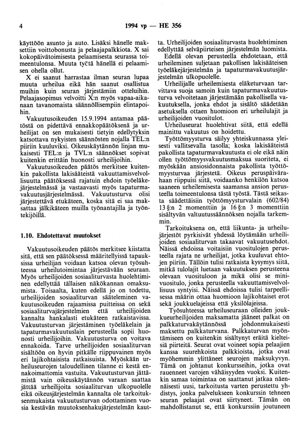 4 1994 vp - HE 356 käyttöön asunto ja auto. Lisäksi hänelle maksettiin voittobonusta ja pelaajapalkkiota. X sai kokopäivätoimisesta pelaamisesta seurassa toimeentulonsa.