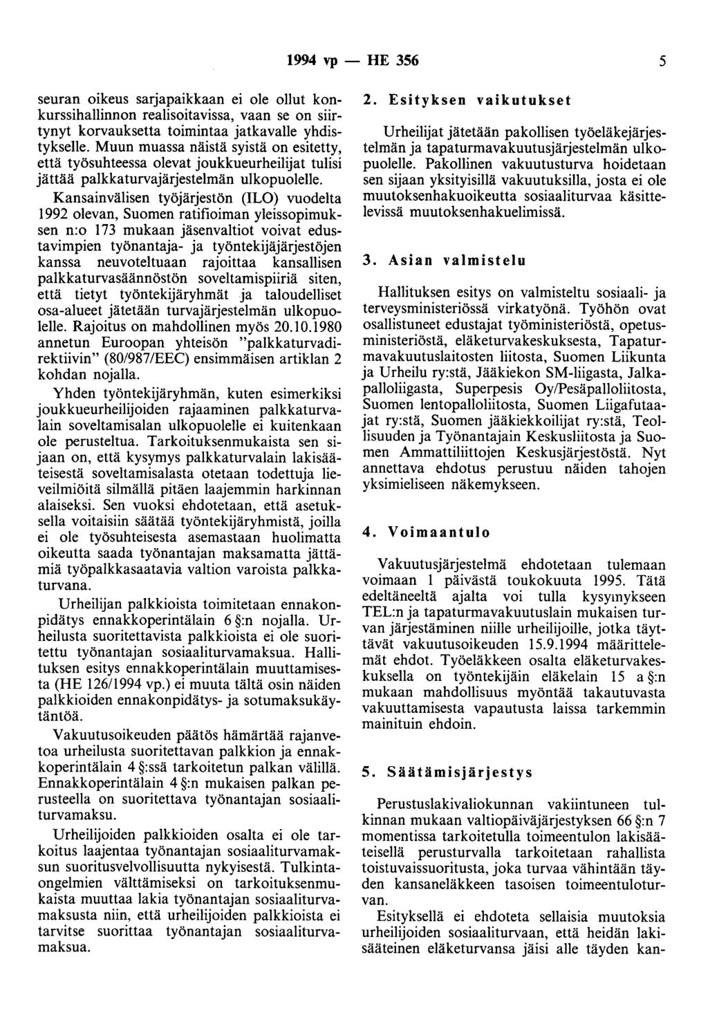 1994 vp - HE 356 5 seuran oikeus sarjapaikkaan ei ole ollut konkurssihallinnon realisoitavissa, vaan se on siirtynyt korvauksetta toimintaa jatkavalle yhdistykselle.