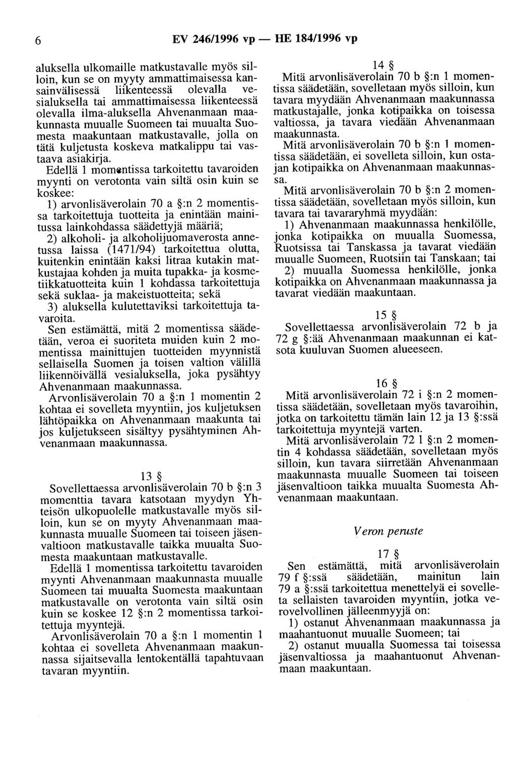 6 EV 246/1996 vp- HE 184/1996 vp aluksella ulkomaille matkustavalle myös silloin, kun se on myyty ammattimaisessa kansainvälisessä liikenteessä olevalla vesialuksella tai ammattimaisessa liikenteessä