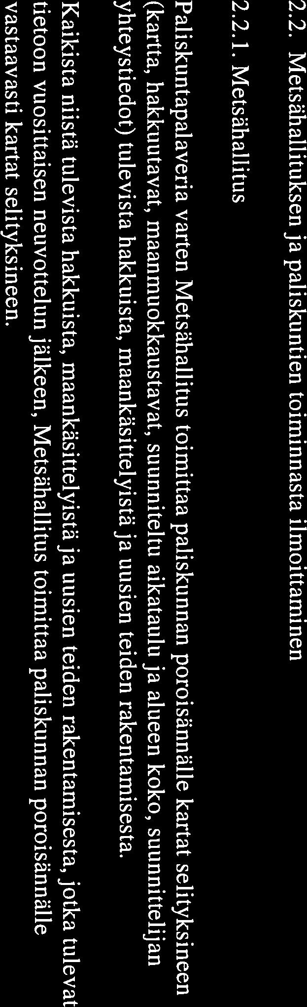 Maanmuokkausta ei tehdä jäkälämailla(karukko- ja kuivilla kankailla sekä erikseen sovittavilla kuivahkojen kankaiden j äkäliköillä)tai sellaisilla laidunalueilla, joilla maanmuokkaus ei metsälain