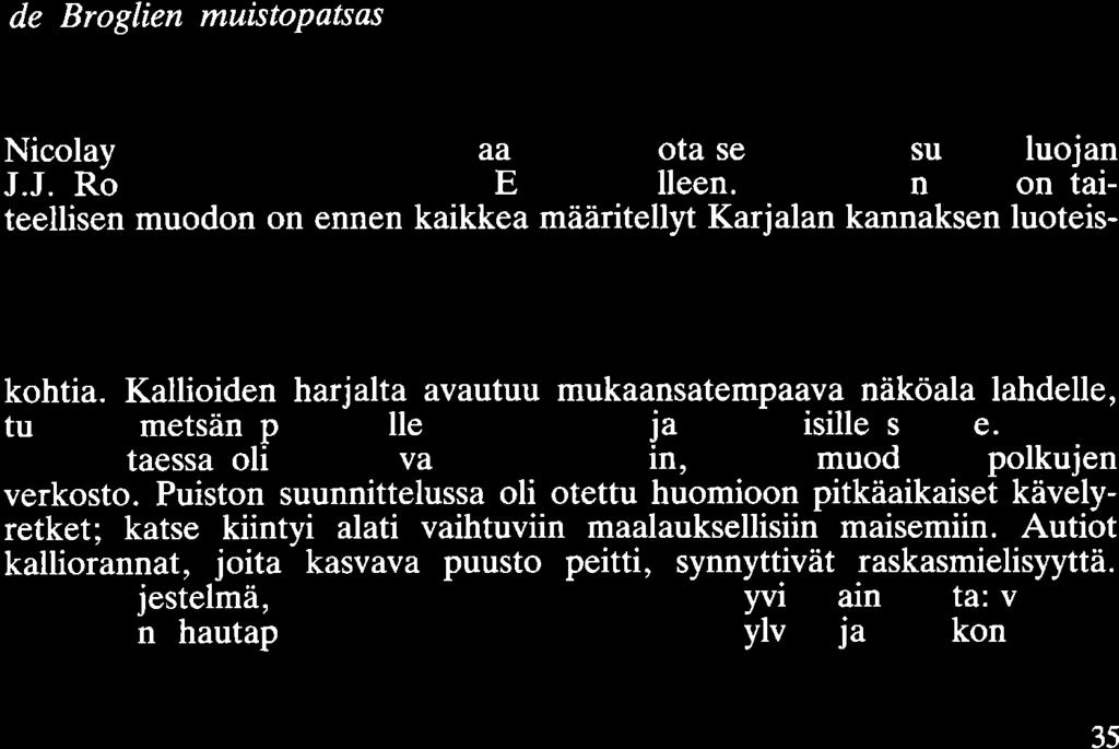 Puiston varsinaisen osan muodostaa maakaistale, joka on mahtavan kallioharjanteen ja lahden rosoisten poukamien välissä.